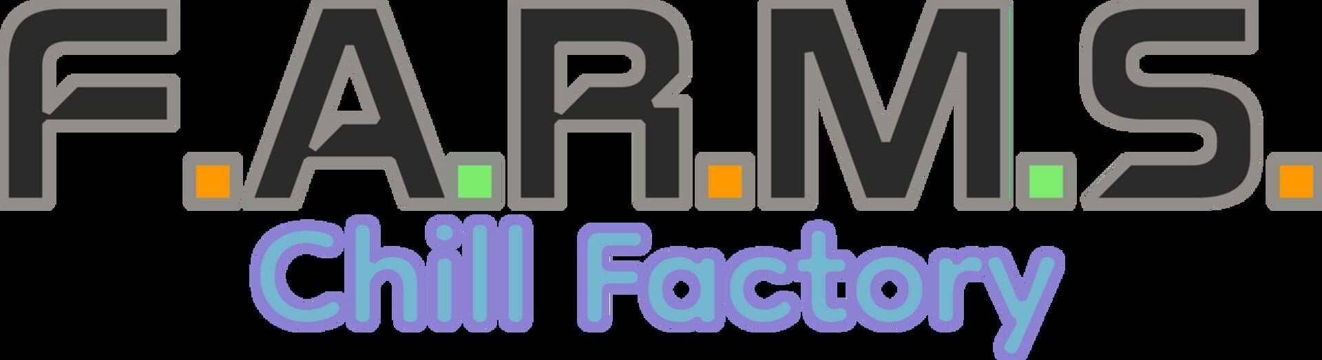 F.A.R.M.S.: Chill Factory
