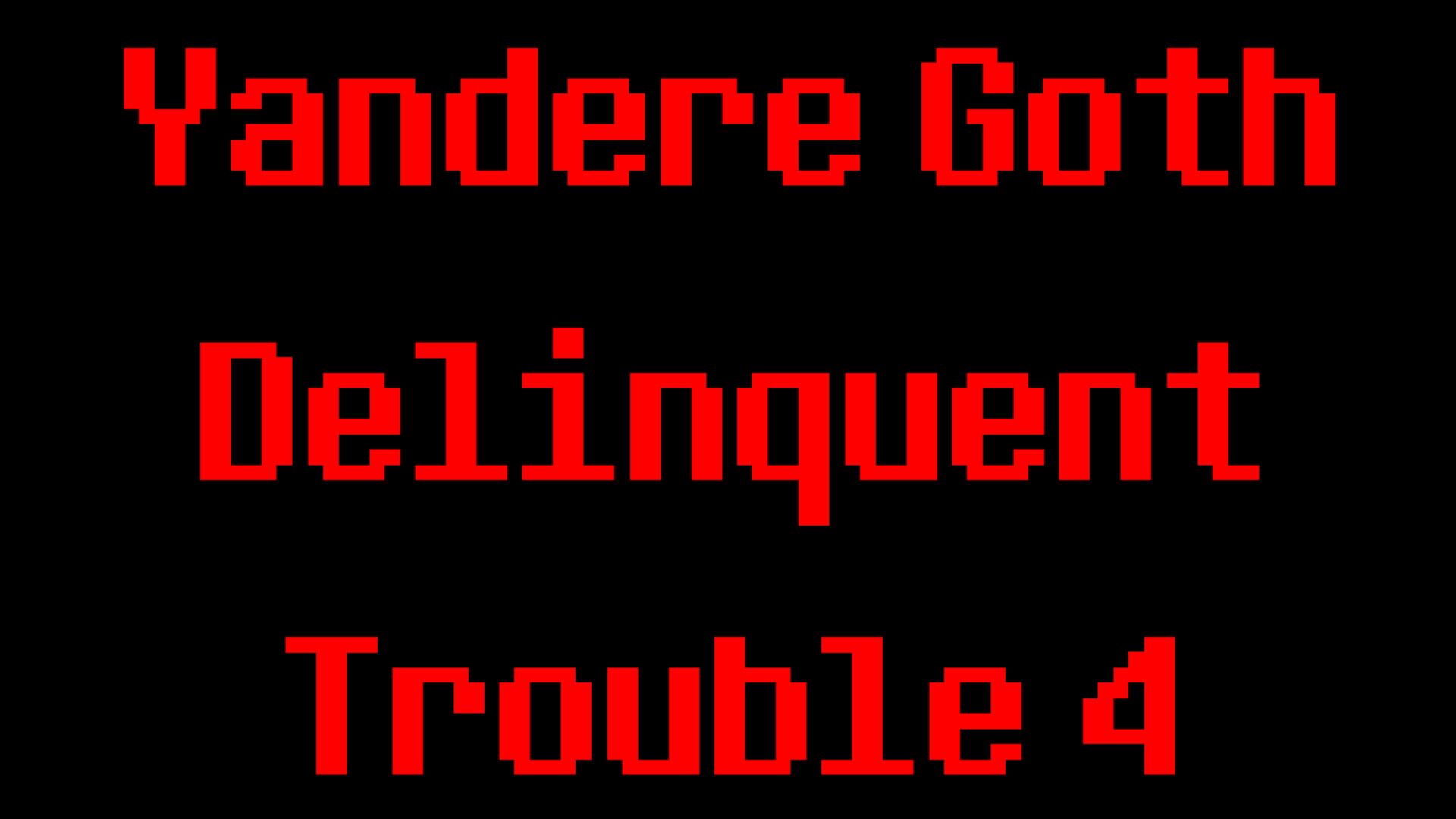 Yandere Goth Delinquent Trouble 4