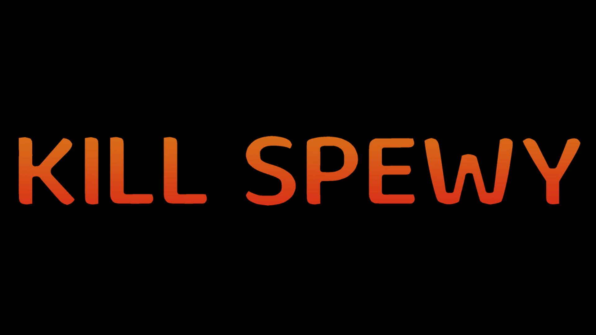 Kill Spewy