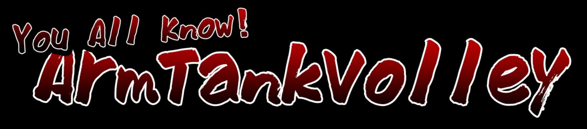 You All Know! Arm Tank Volley