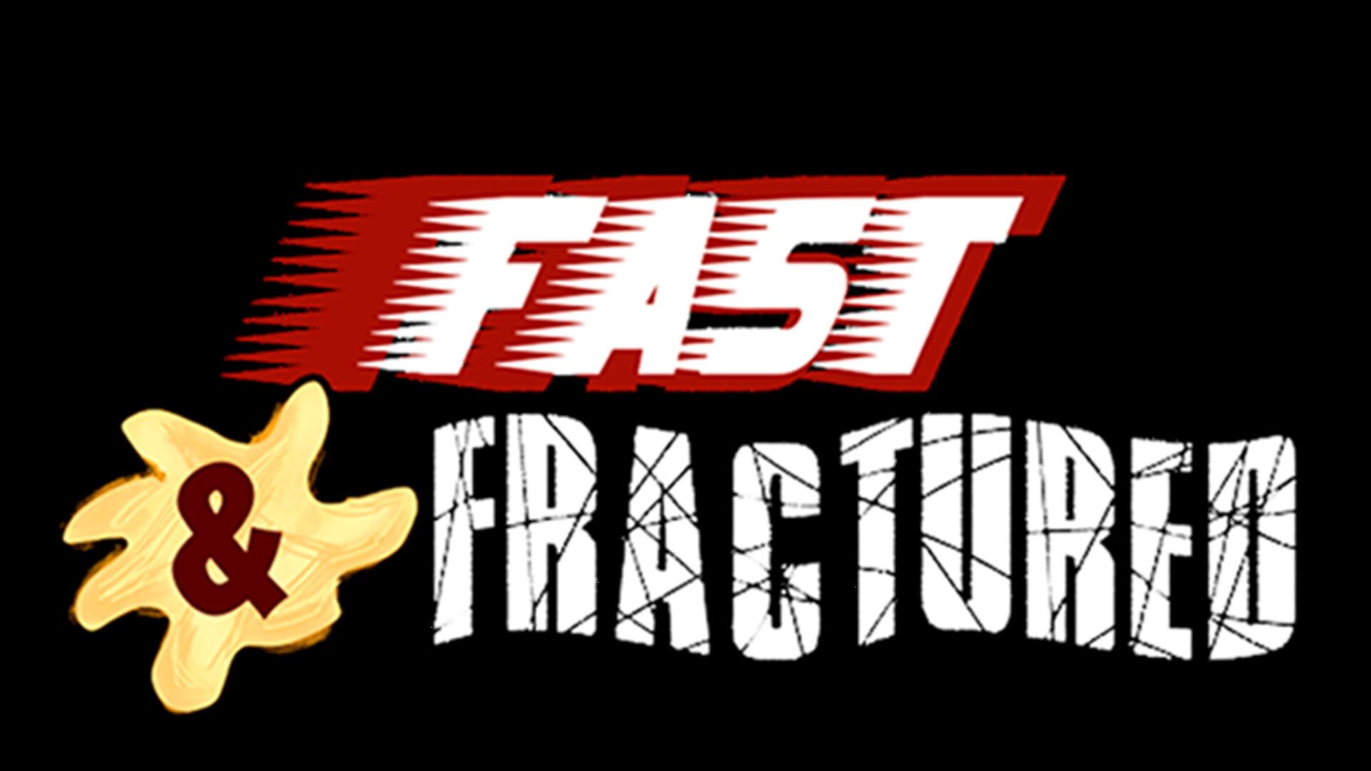 Fast & Fractured