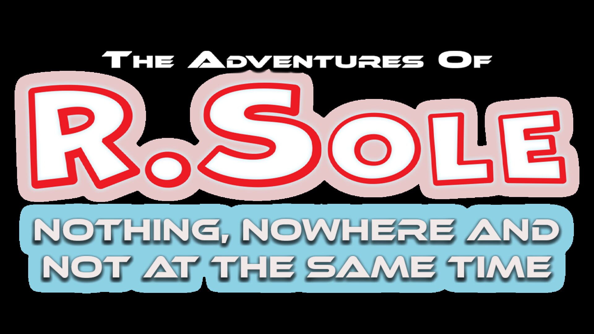 The Adventures of R.Sole: Nothing, Nowhere & Not at the Same Time artwork