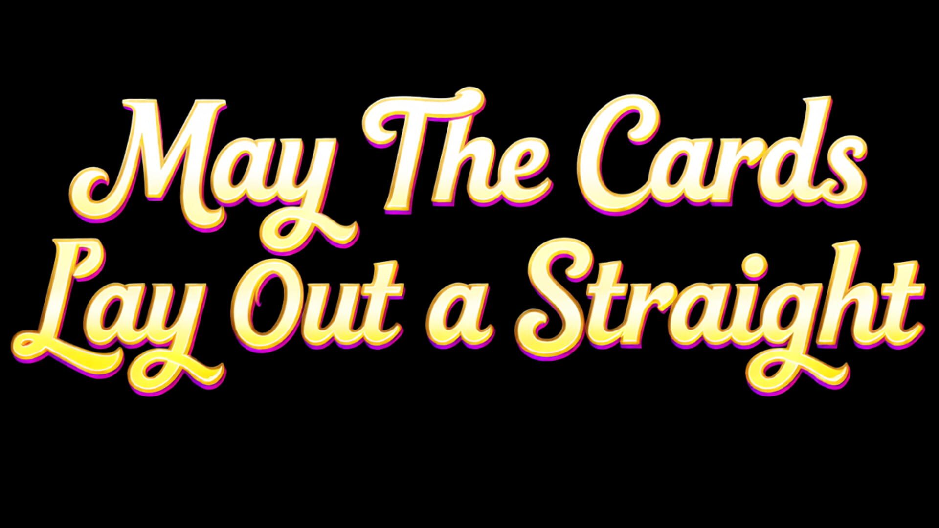 May the Cards Lay Out a Straight