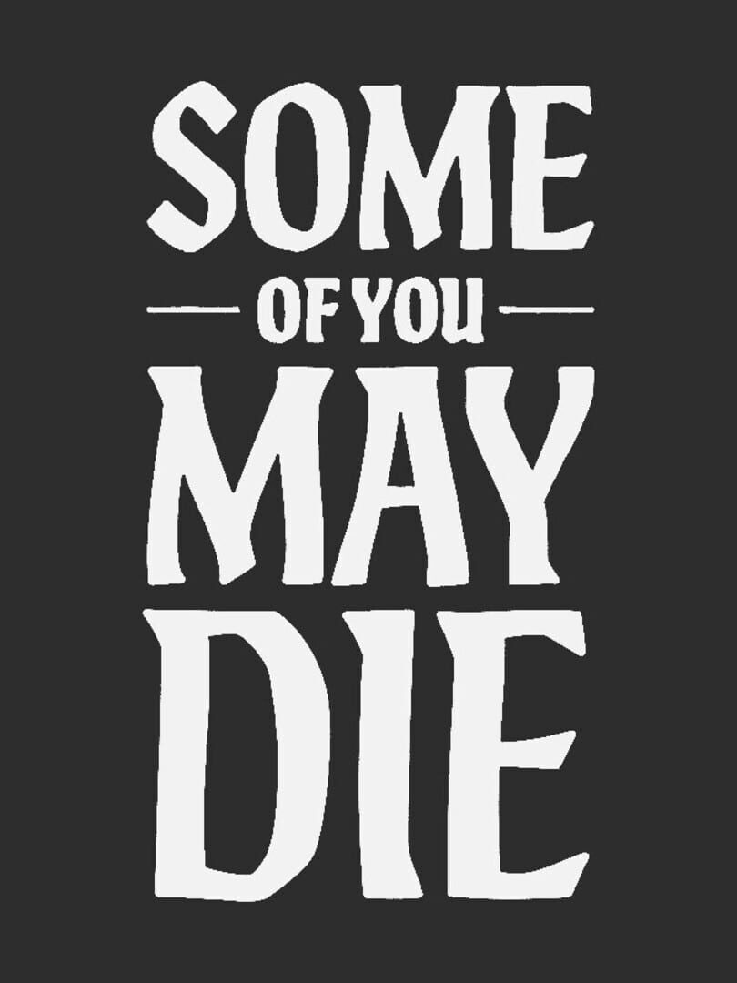Some of You May Die