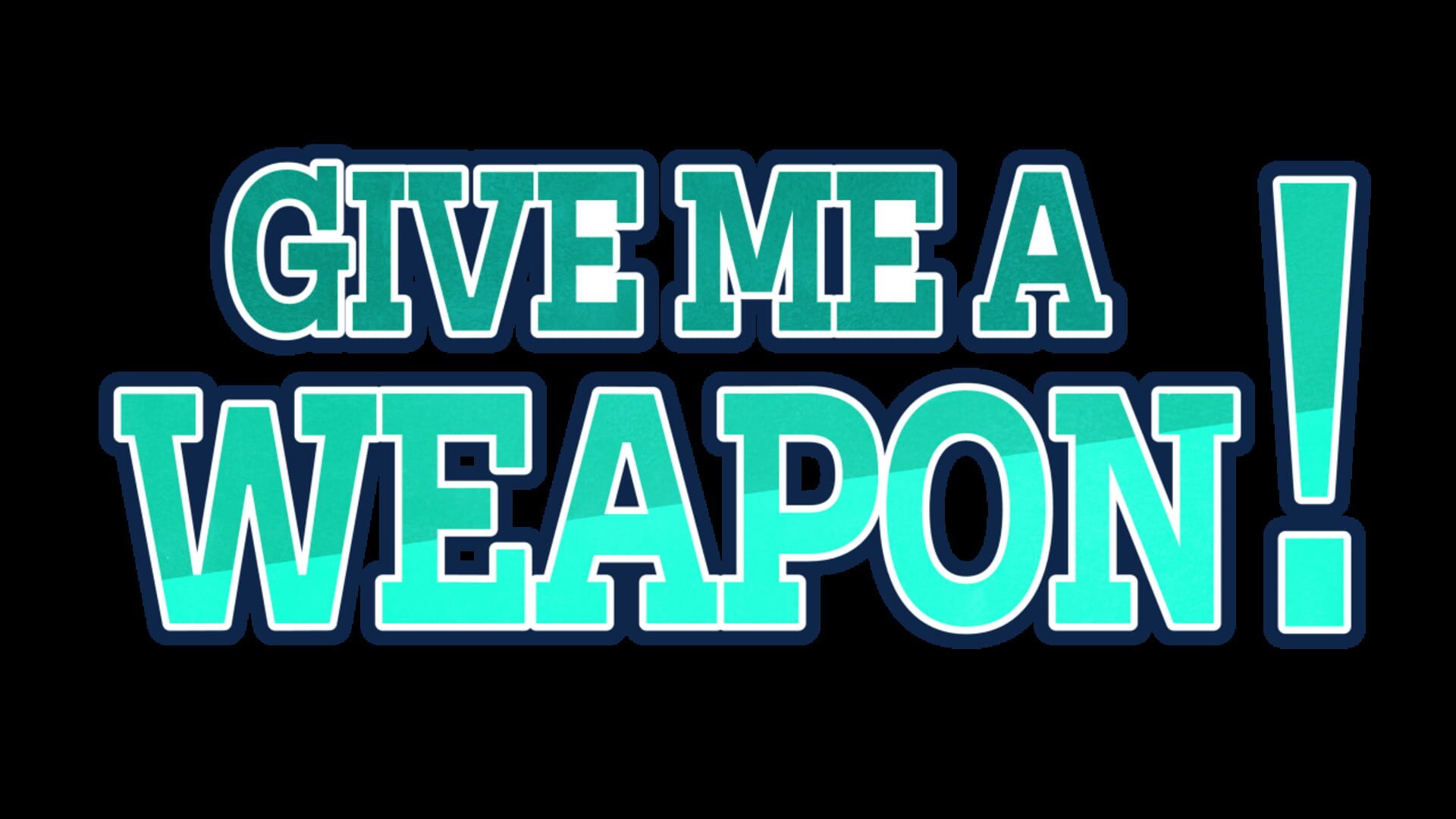 Give Me a Weapon!