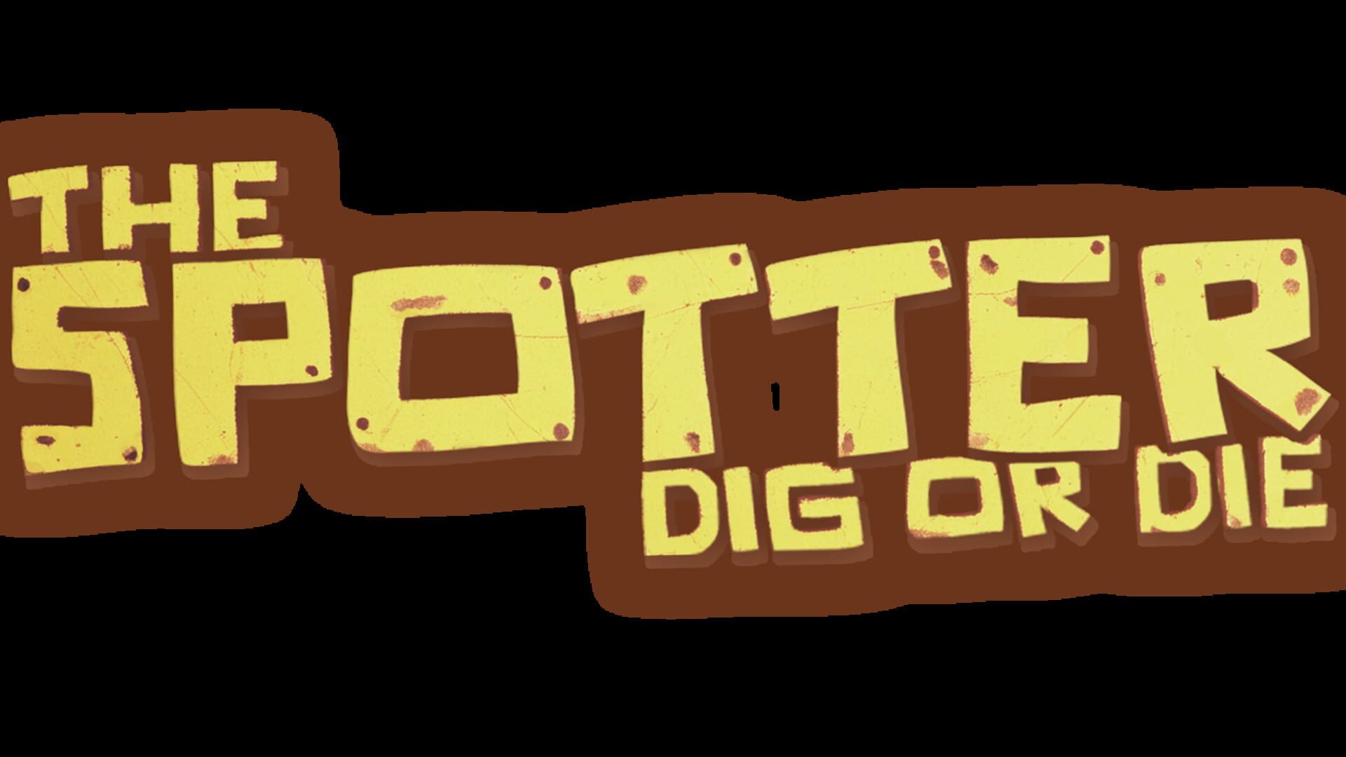 The Spotter: Dig or Die