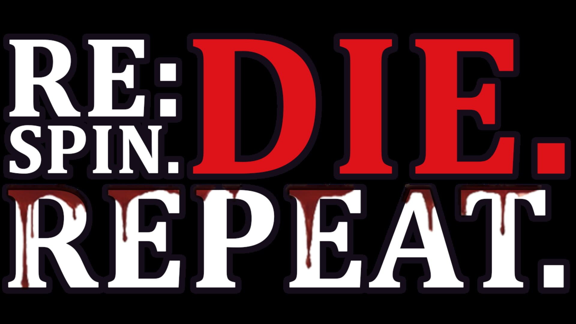 Re: Spin. Die. Repeat.