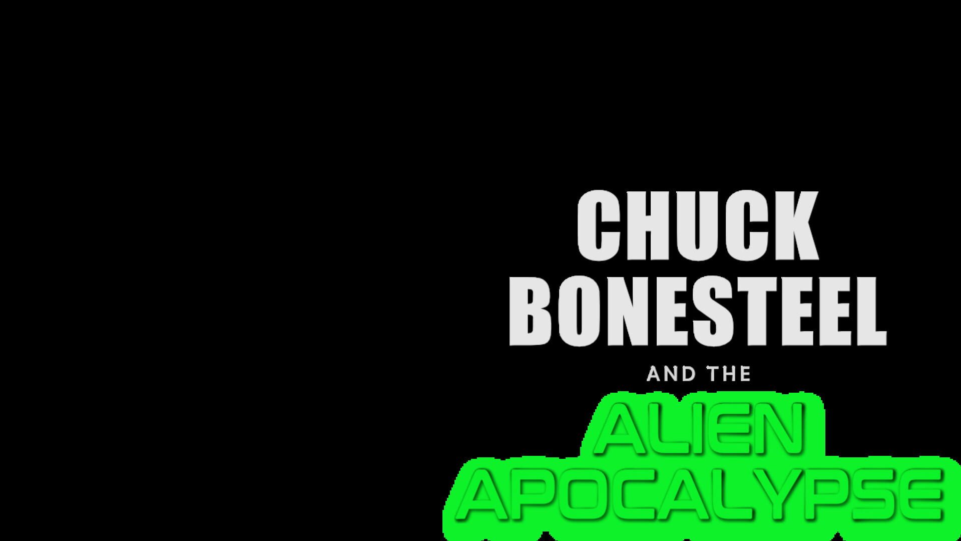 Chuck Bonesteel & the Alien Apocalypse