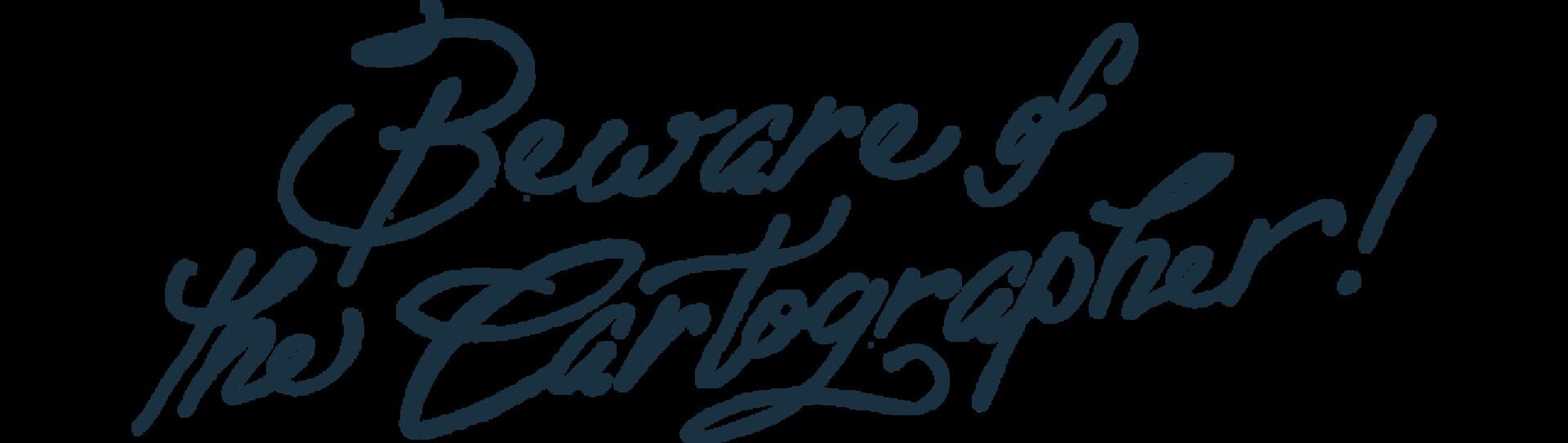 Beware of the Cartographer!