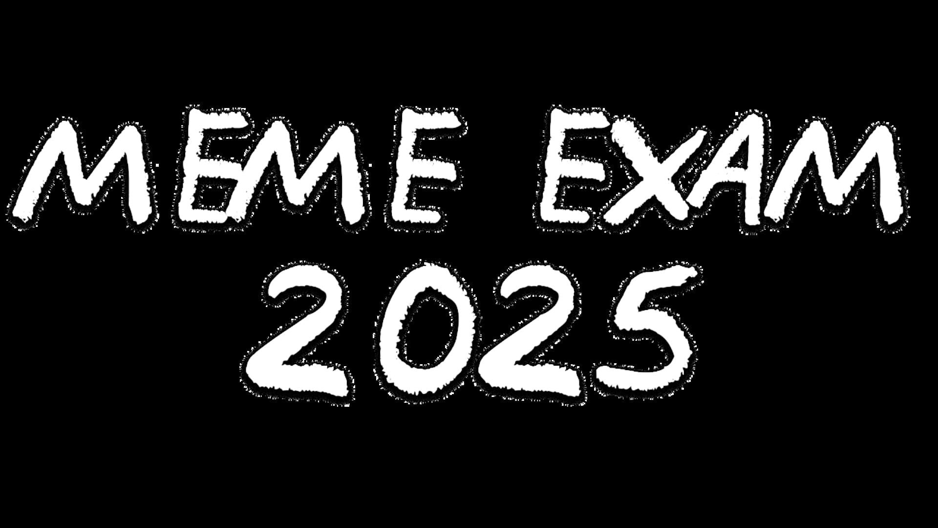 Meme Exam 2025