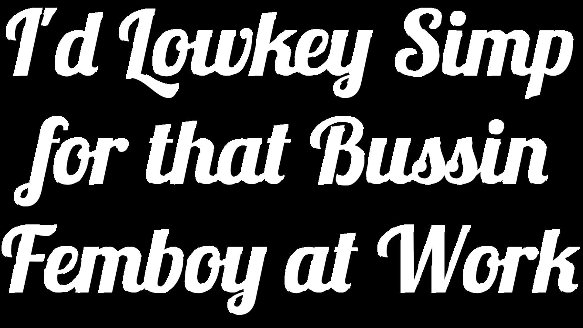 Artwork for I'd Lowkey Simp for that Bussin Femboy at Work