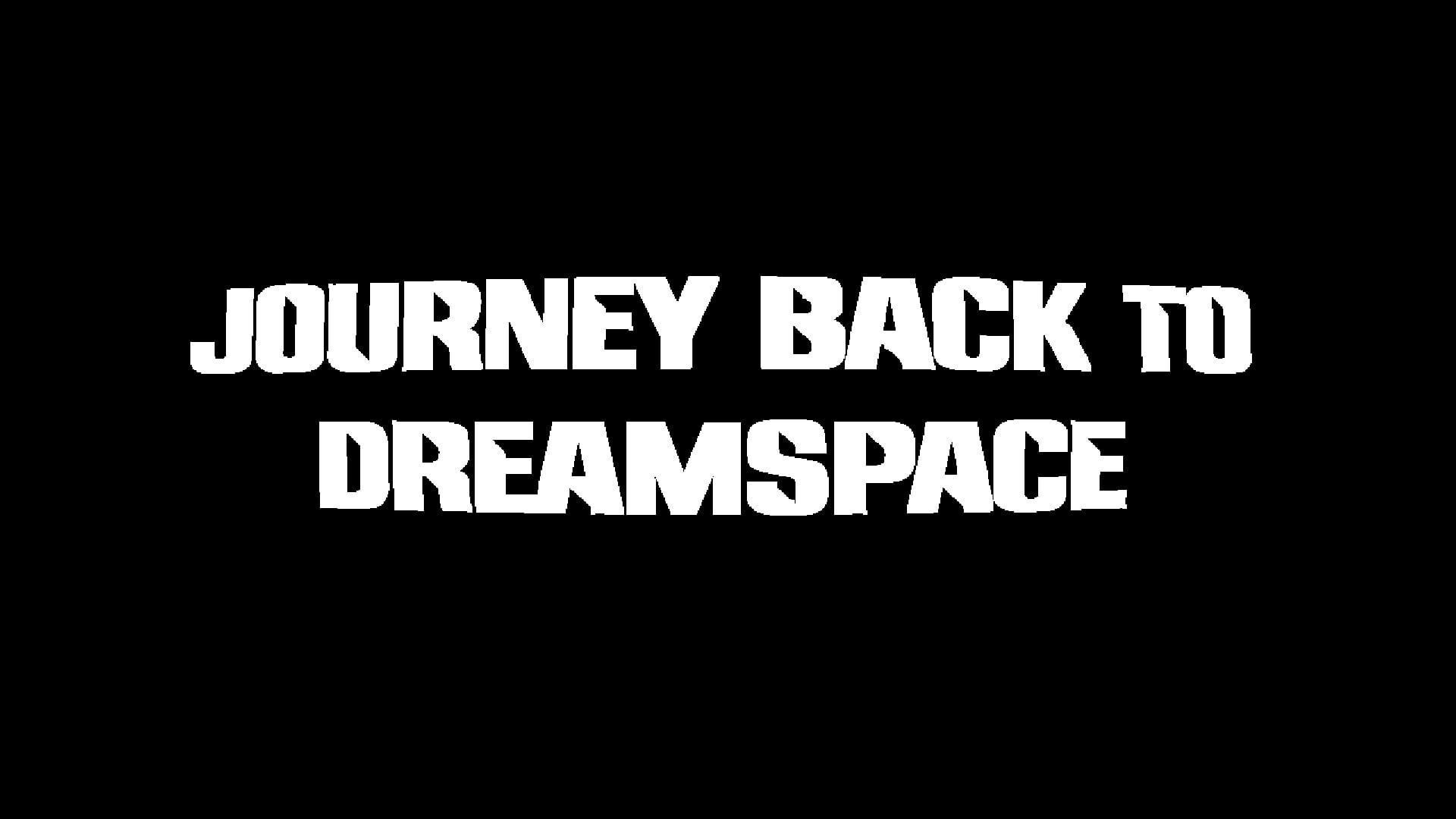 Journey Back to Dreamspace