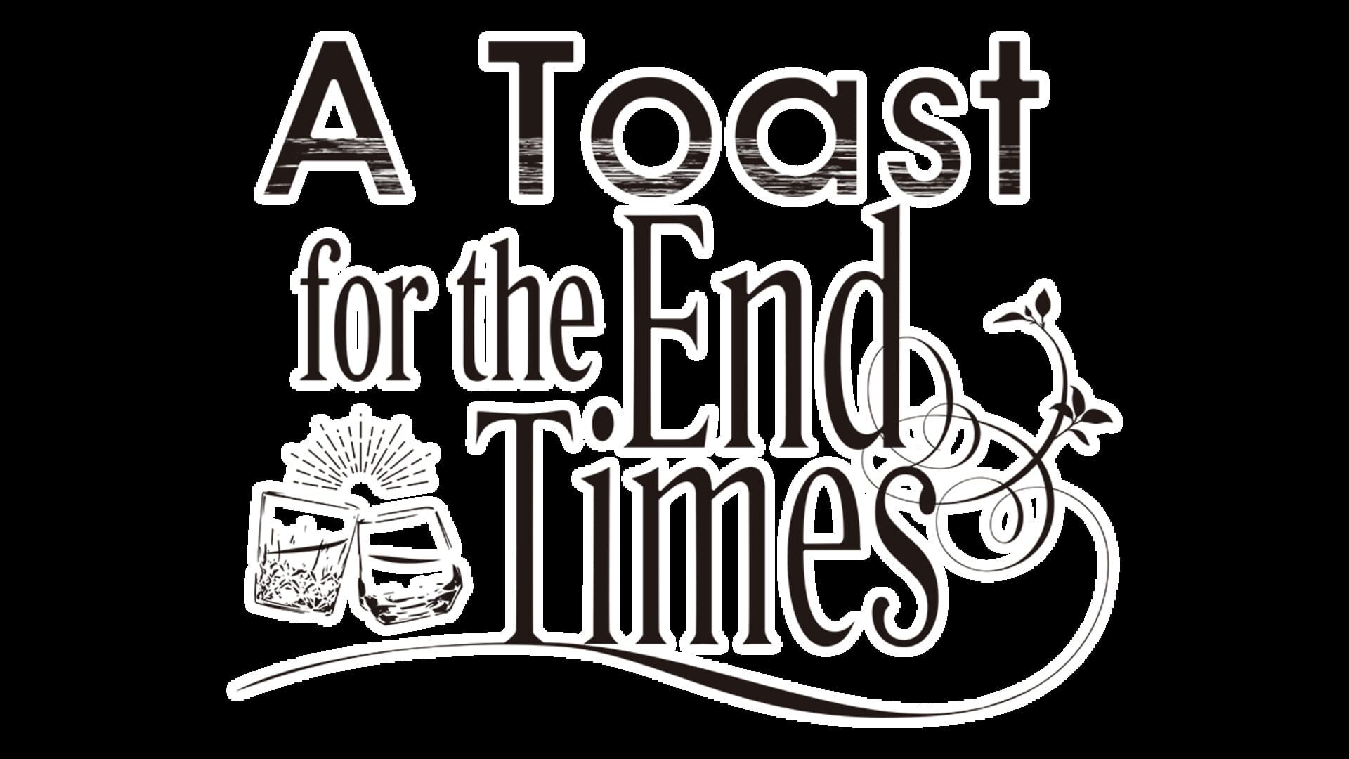 A Toast for the End Times