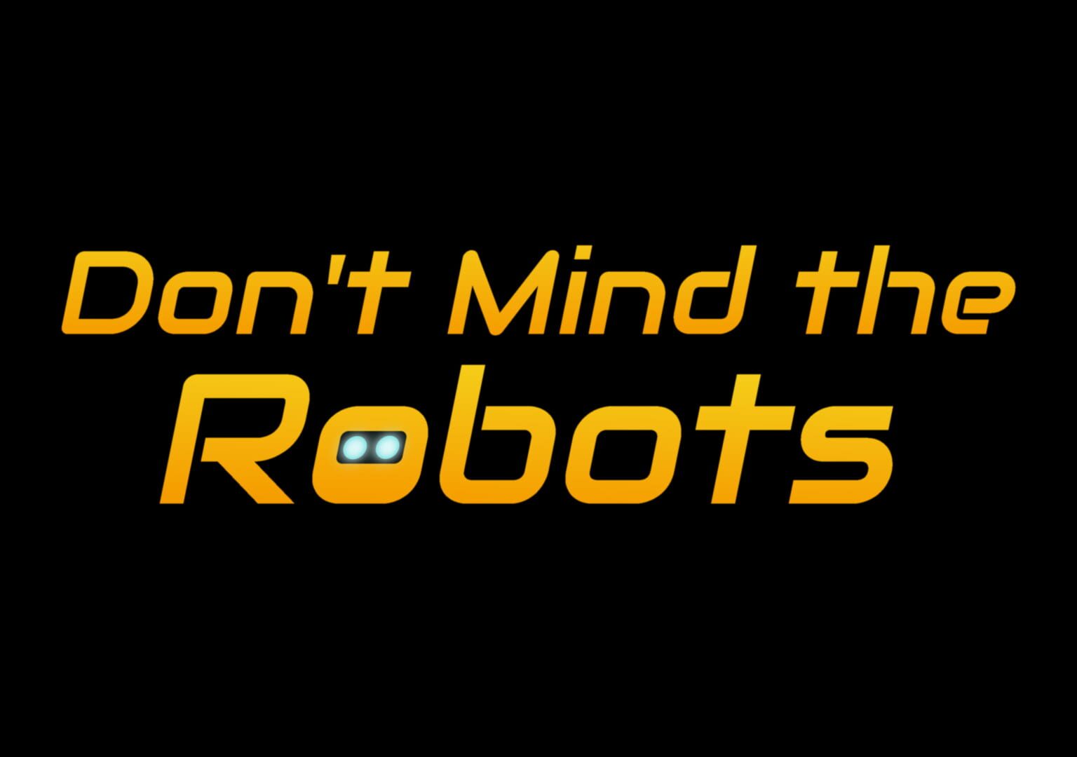 Don't Mind the Robots