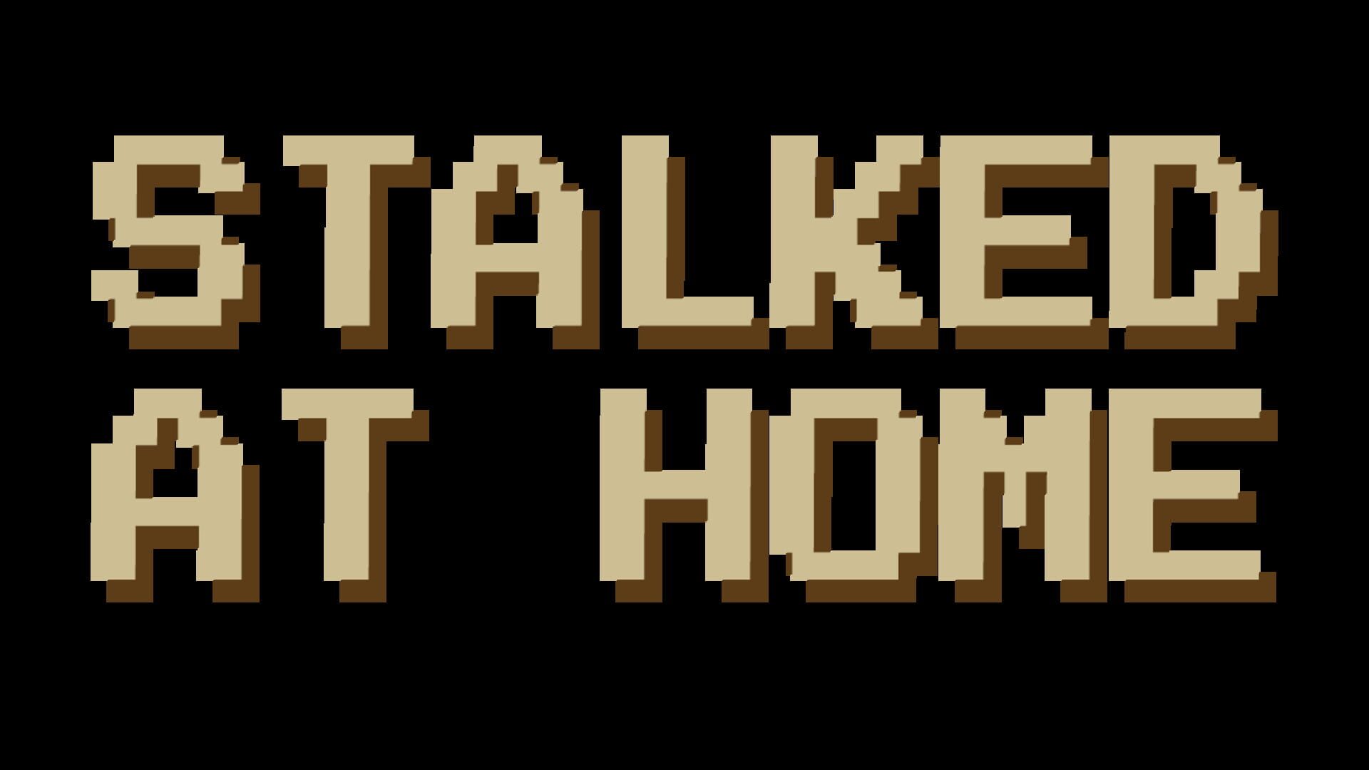 Stalked At Home