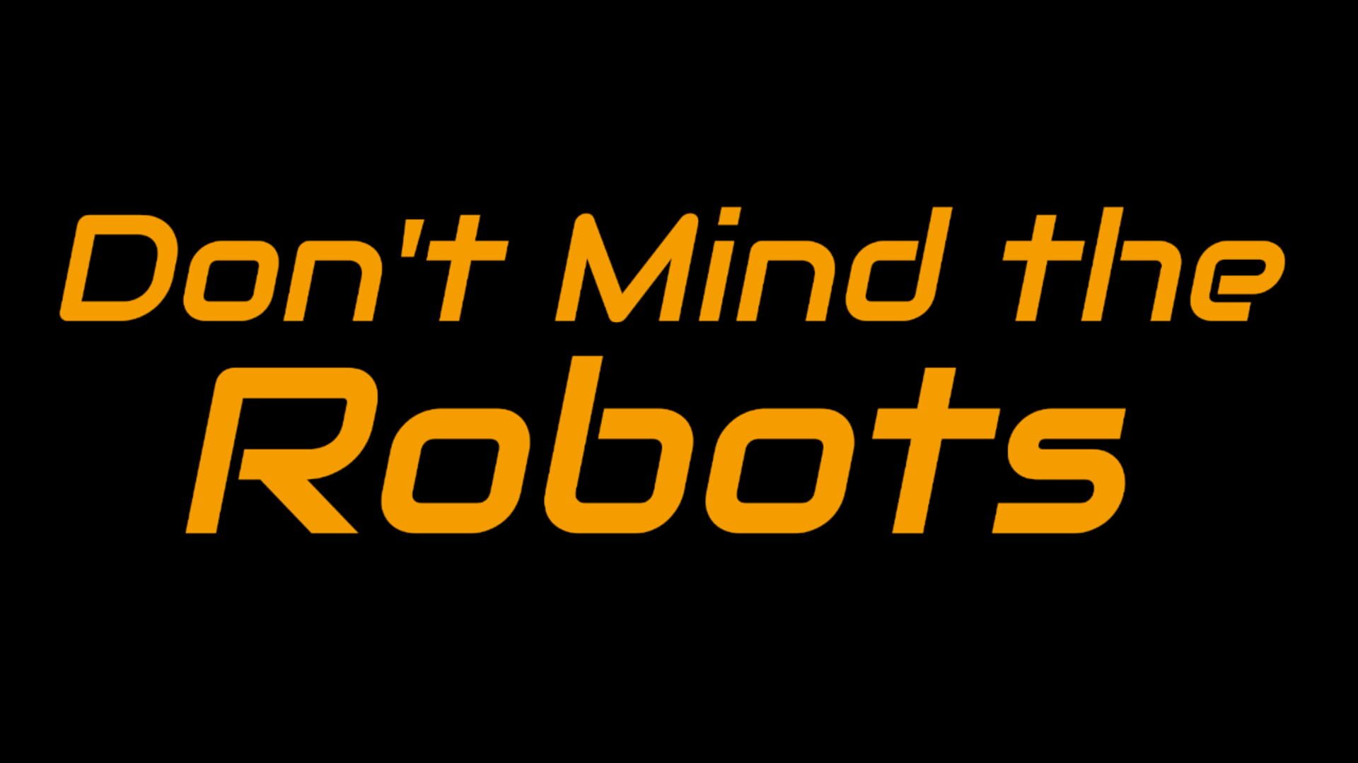 Don't Mind the Robots