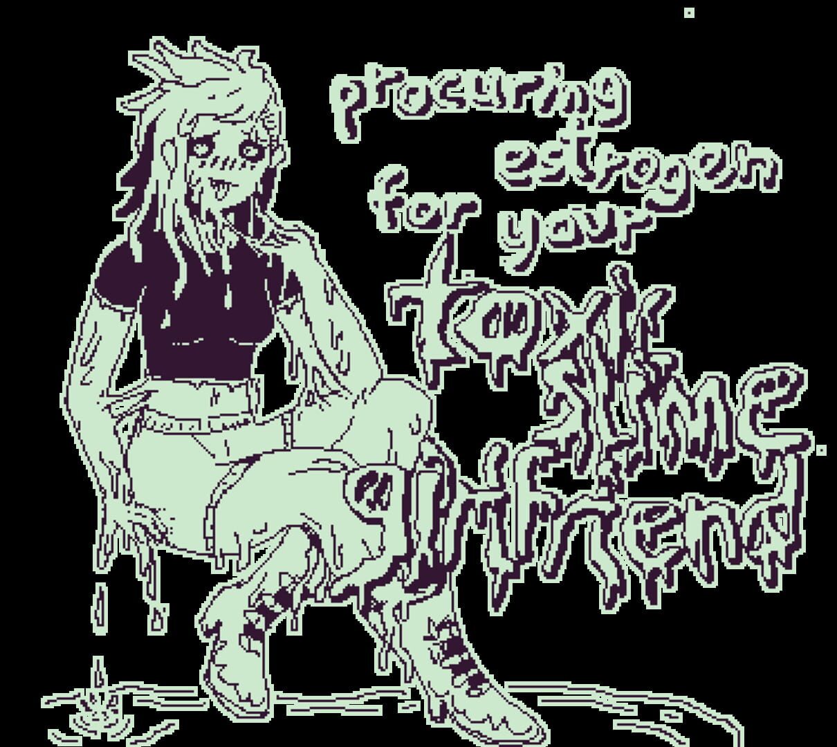 Artwork for Procuring Estrogen for Your Toxic Slime Girlfriend