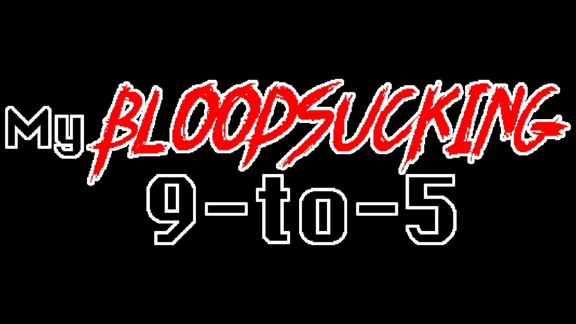 My Bloodsucking 9-to-5