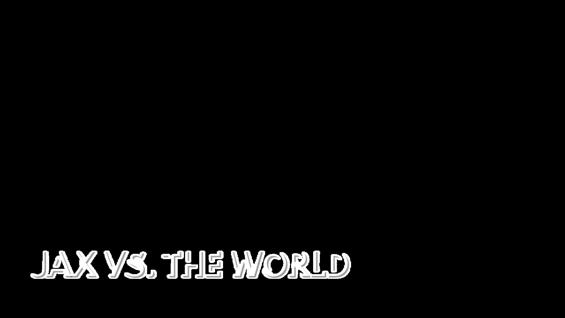 Jax vs. the World