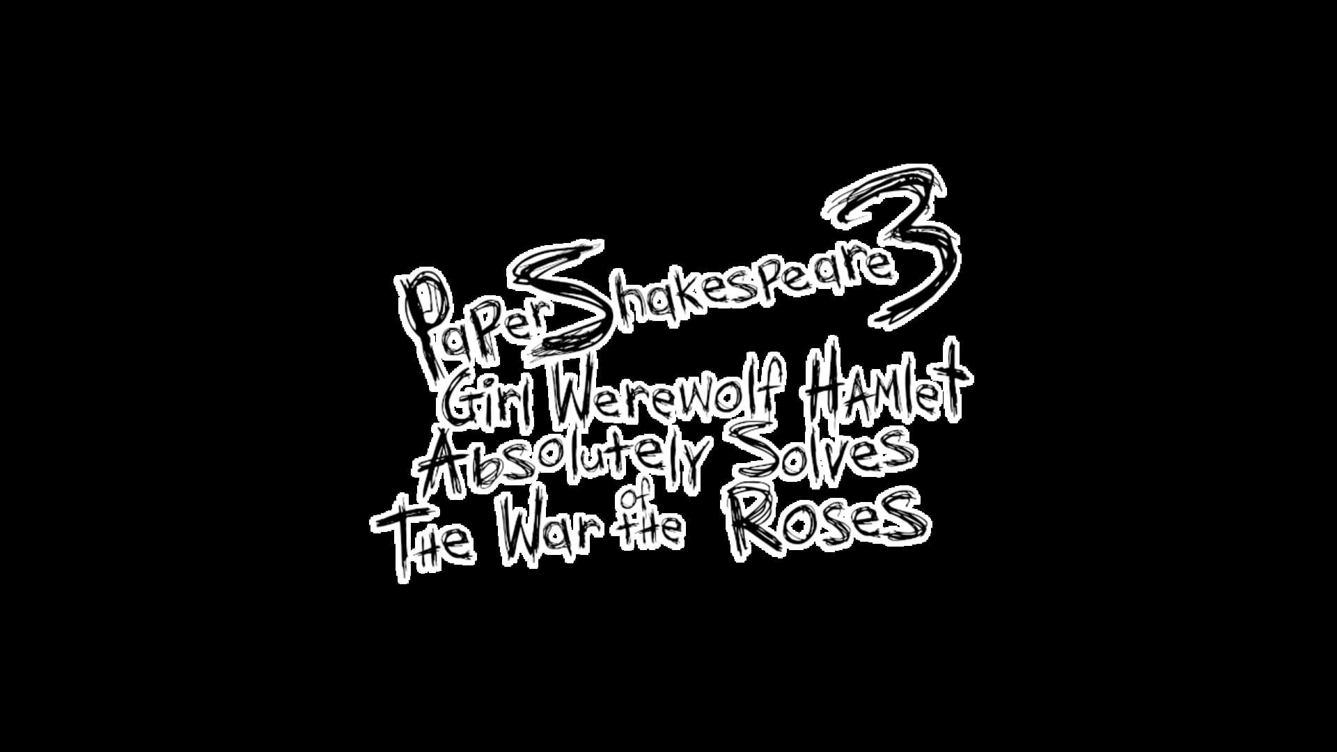 Paper Shakespeare 3: Girl Werewolf Hamlet Absolutely Solves the War of the Roses