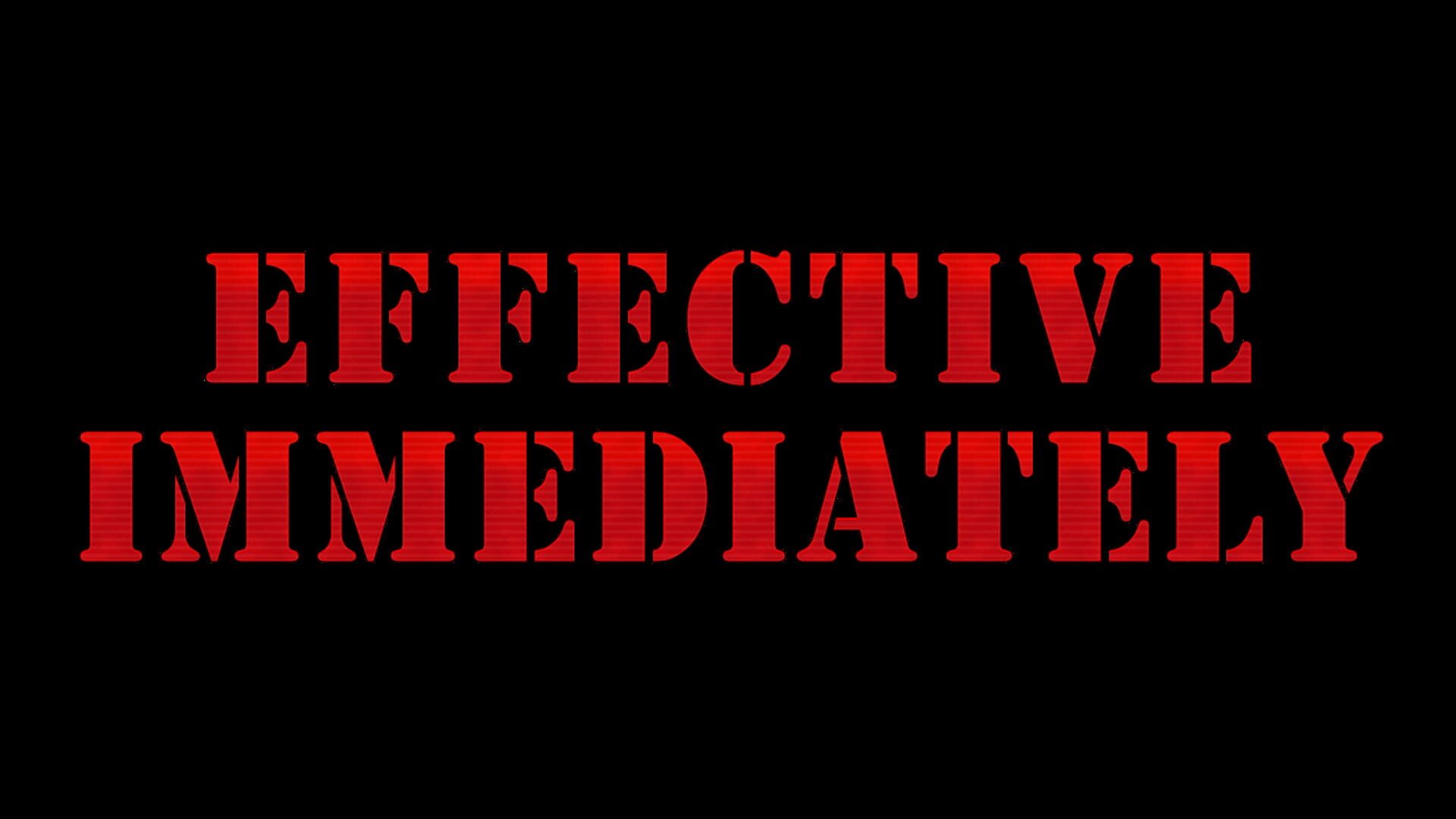 Effective Immediately