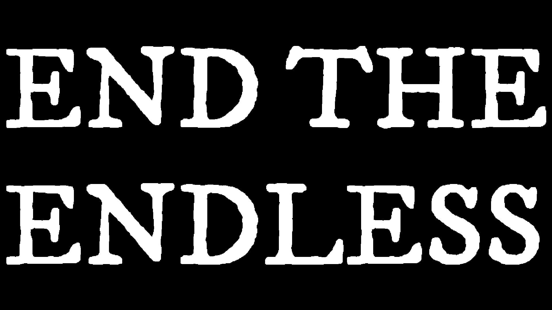 End the Endless