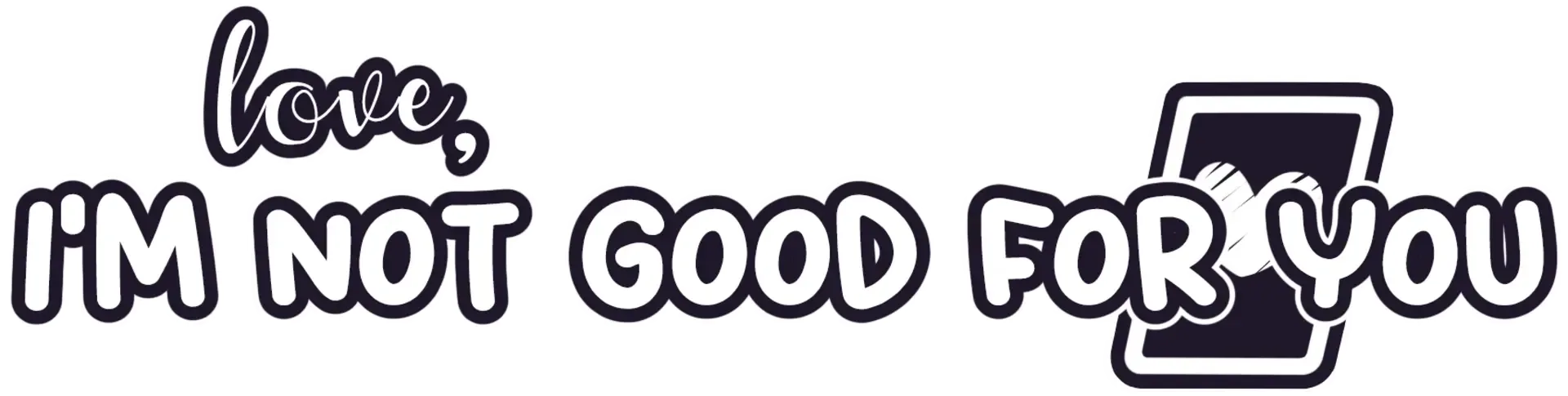 Love, I'm Not Good For You