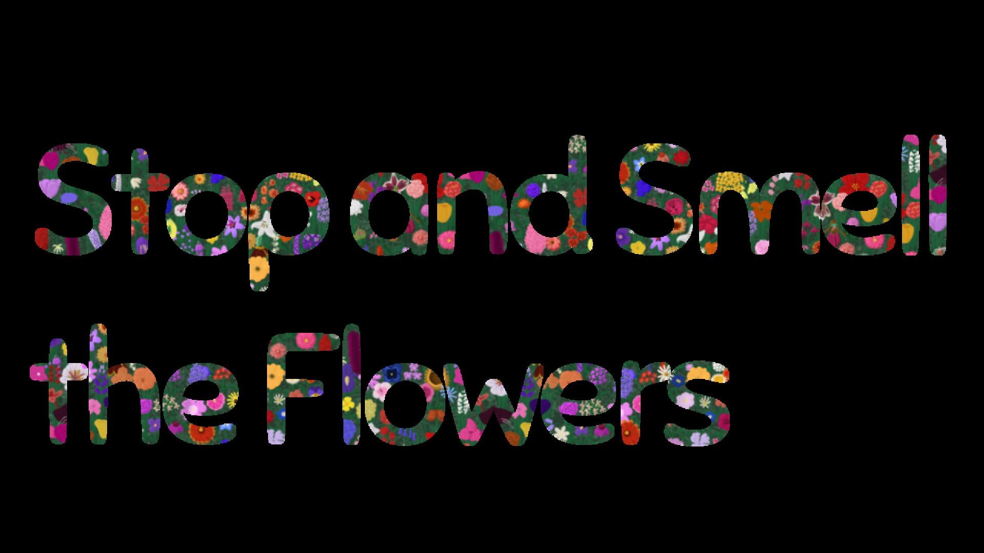 Stop and Smell the Flowers