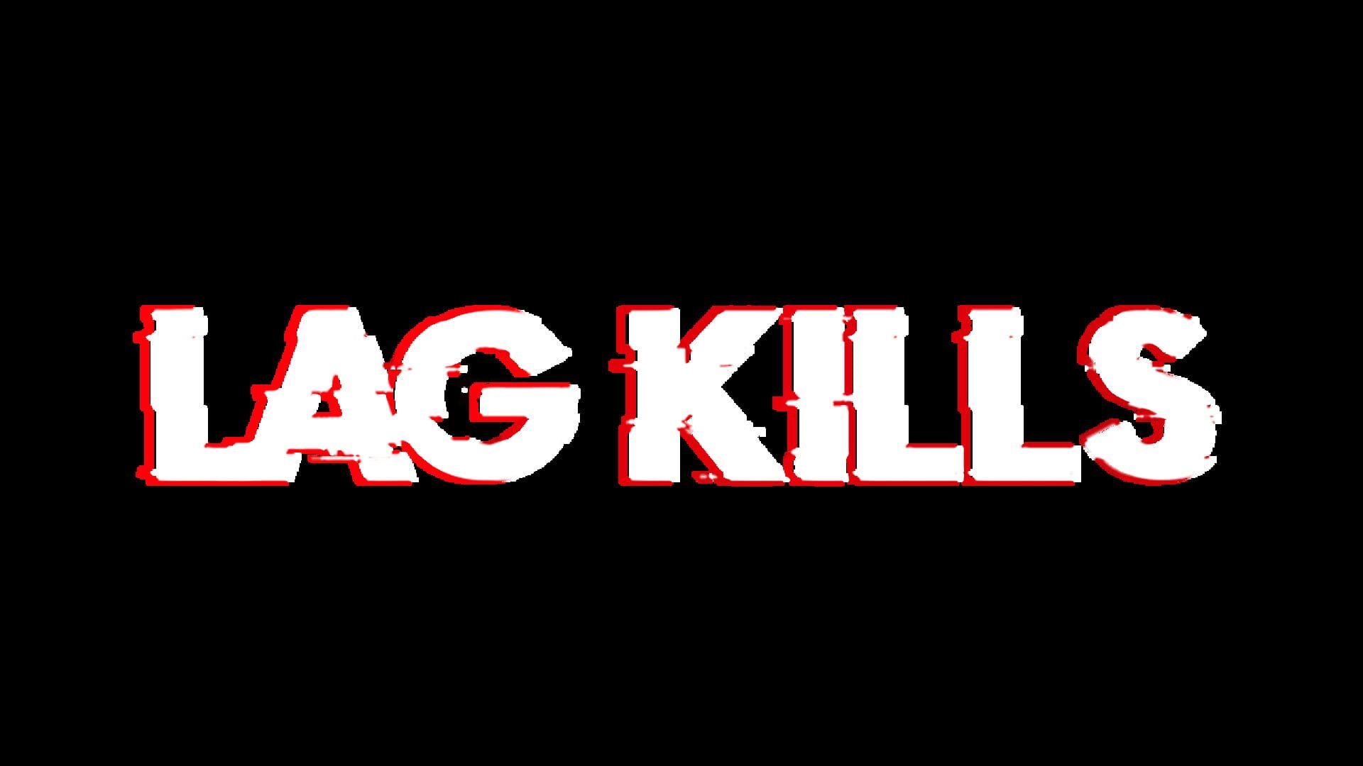 Lag Kills