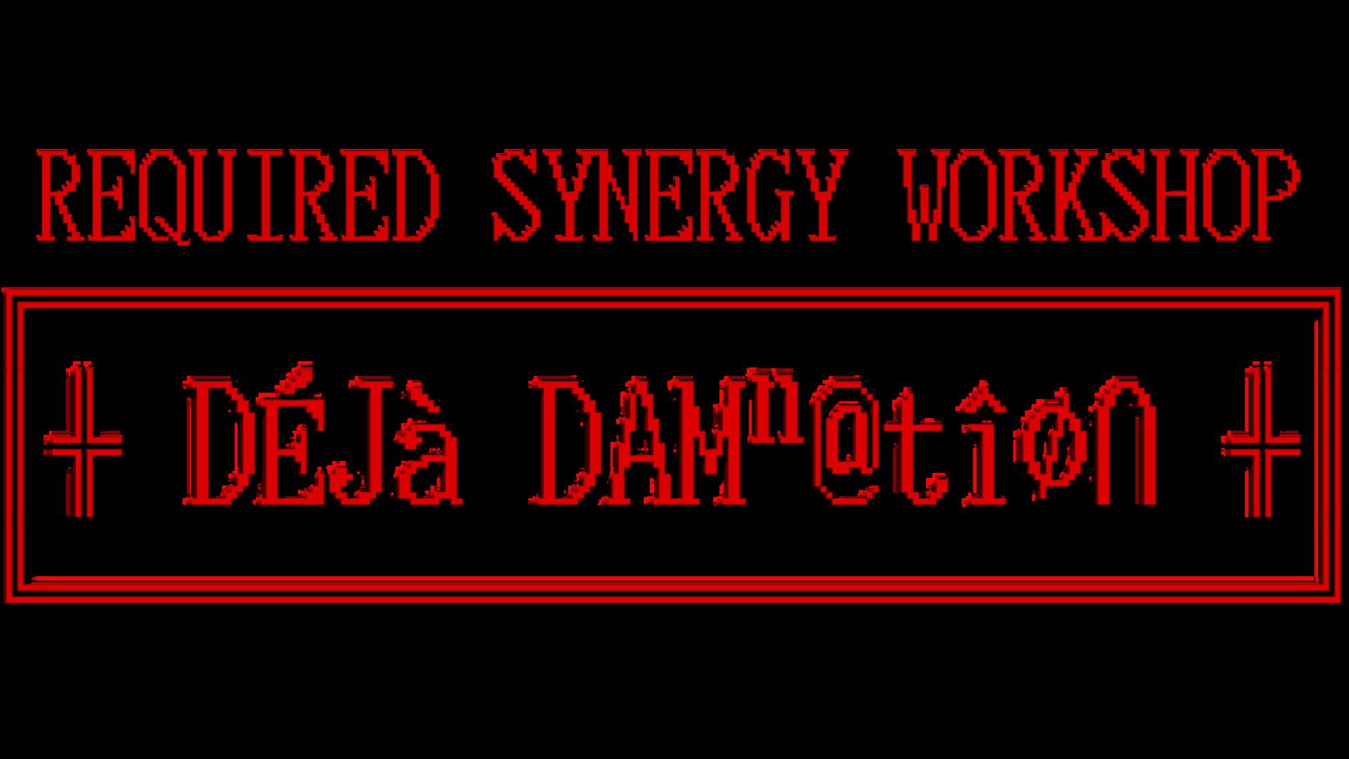 Required Synergy Workshop: Deja Damnation