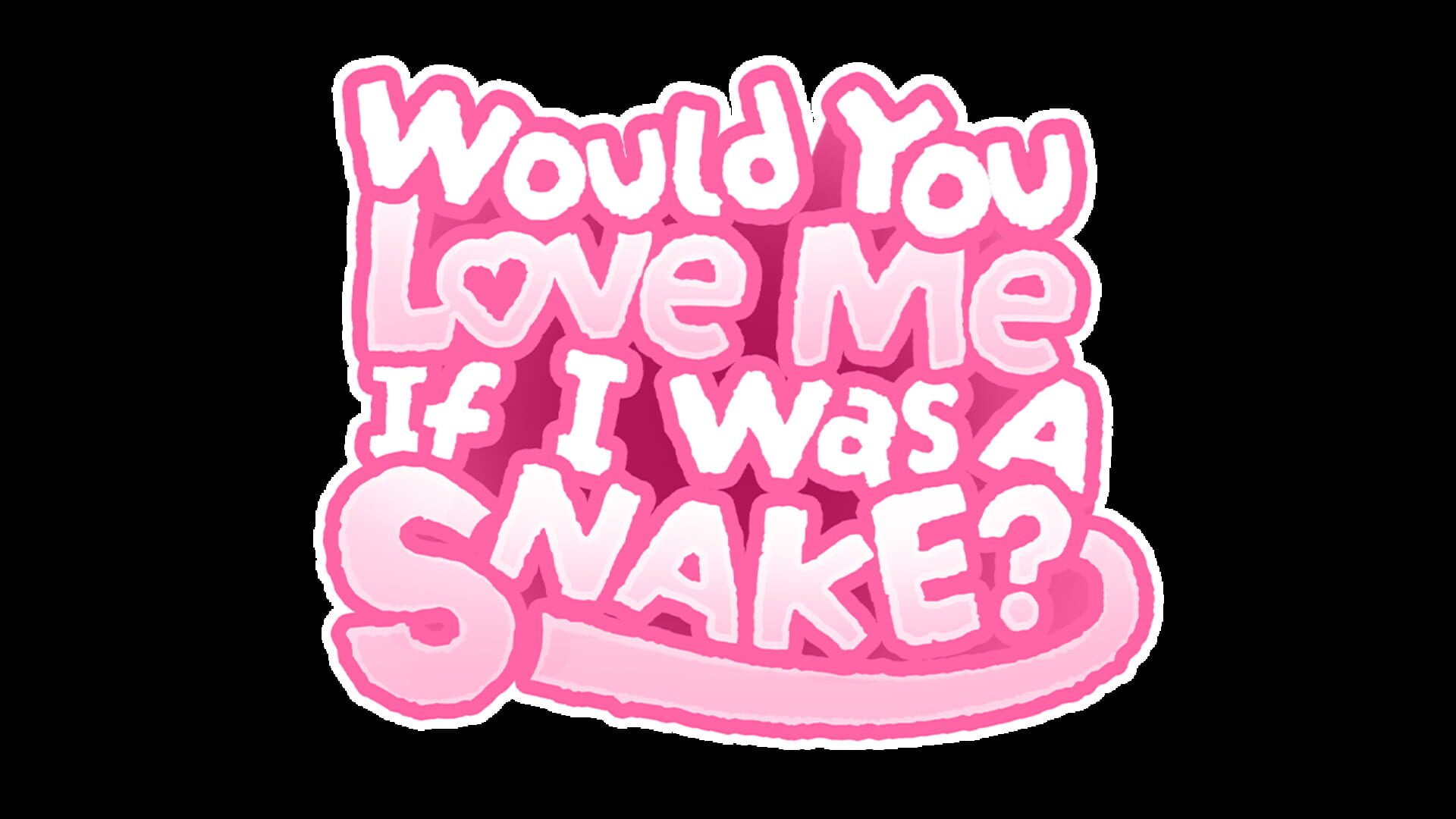 Would You Love Me If I Was a Snake?