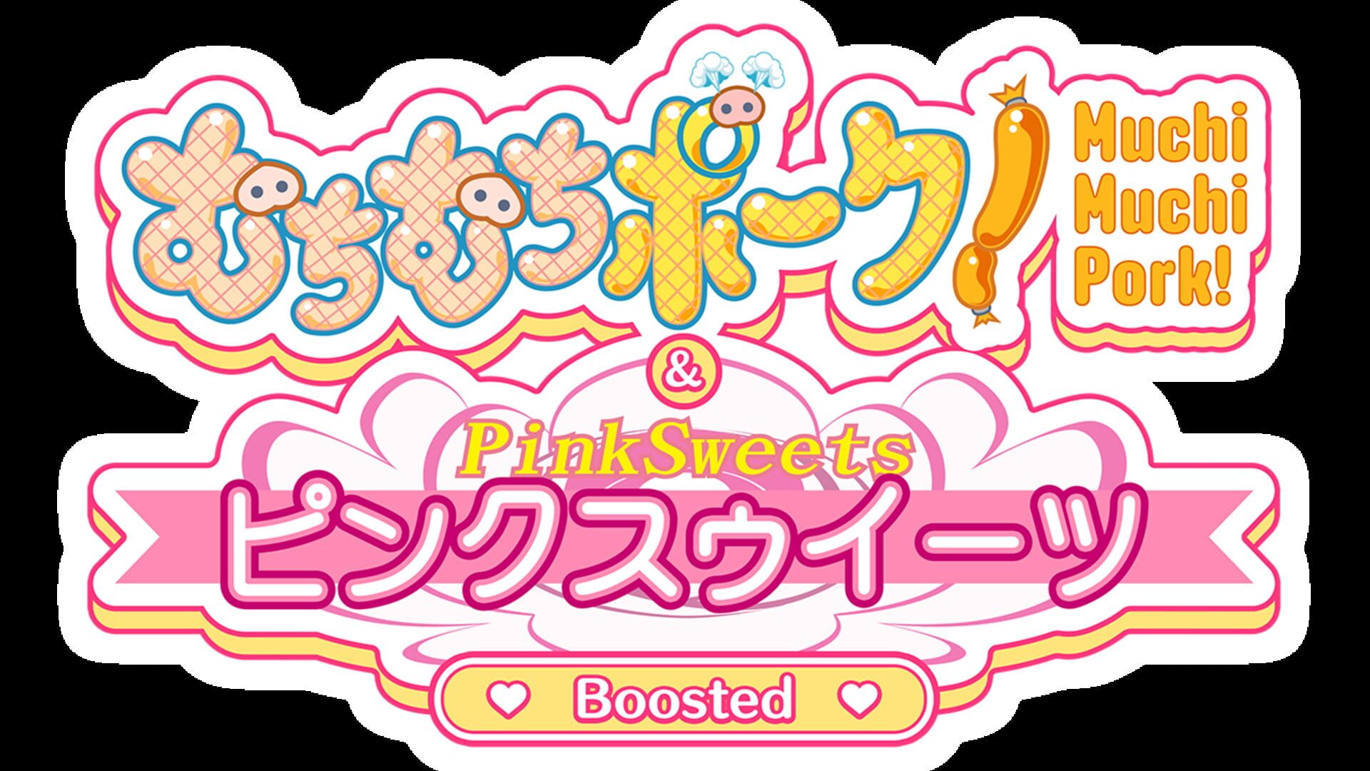 Muchi Muchi Pork! & PinkSweets Boosted
