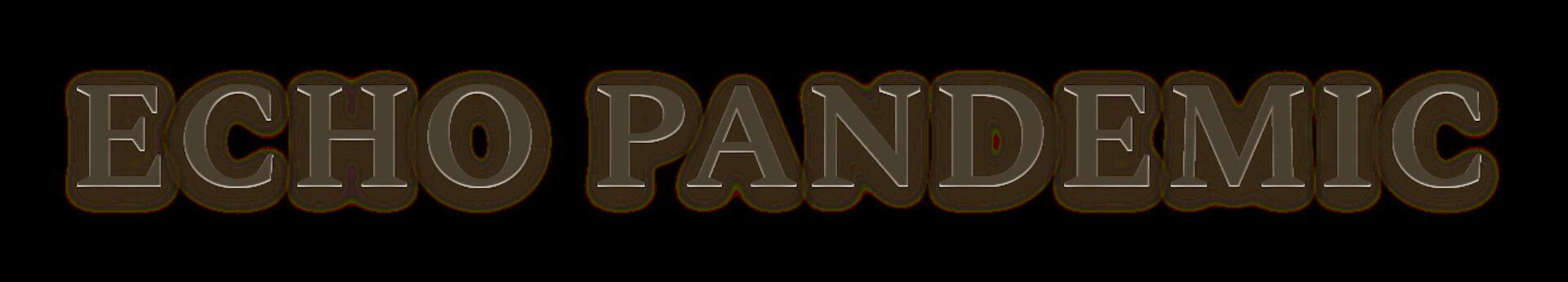 Echo Pandemic