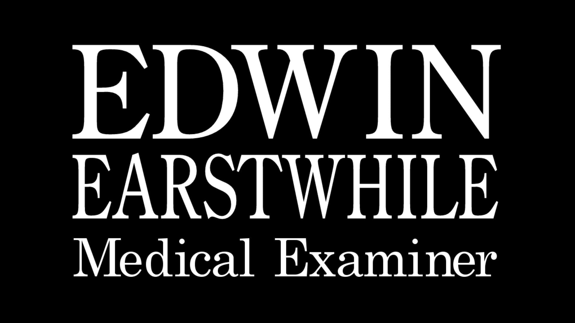 Edwin Earstwhile: Medical Examiner
