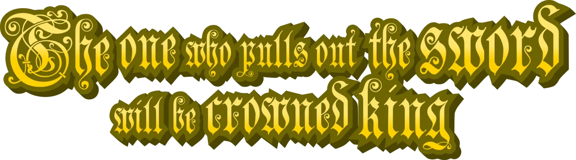 The One Who Pulls Out the Sword Will Be Crowned King