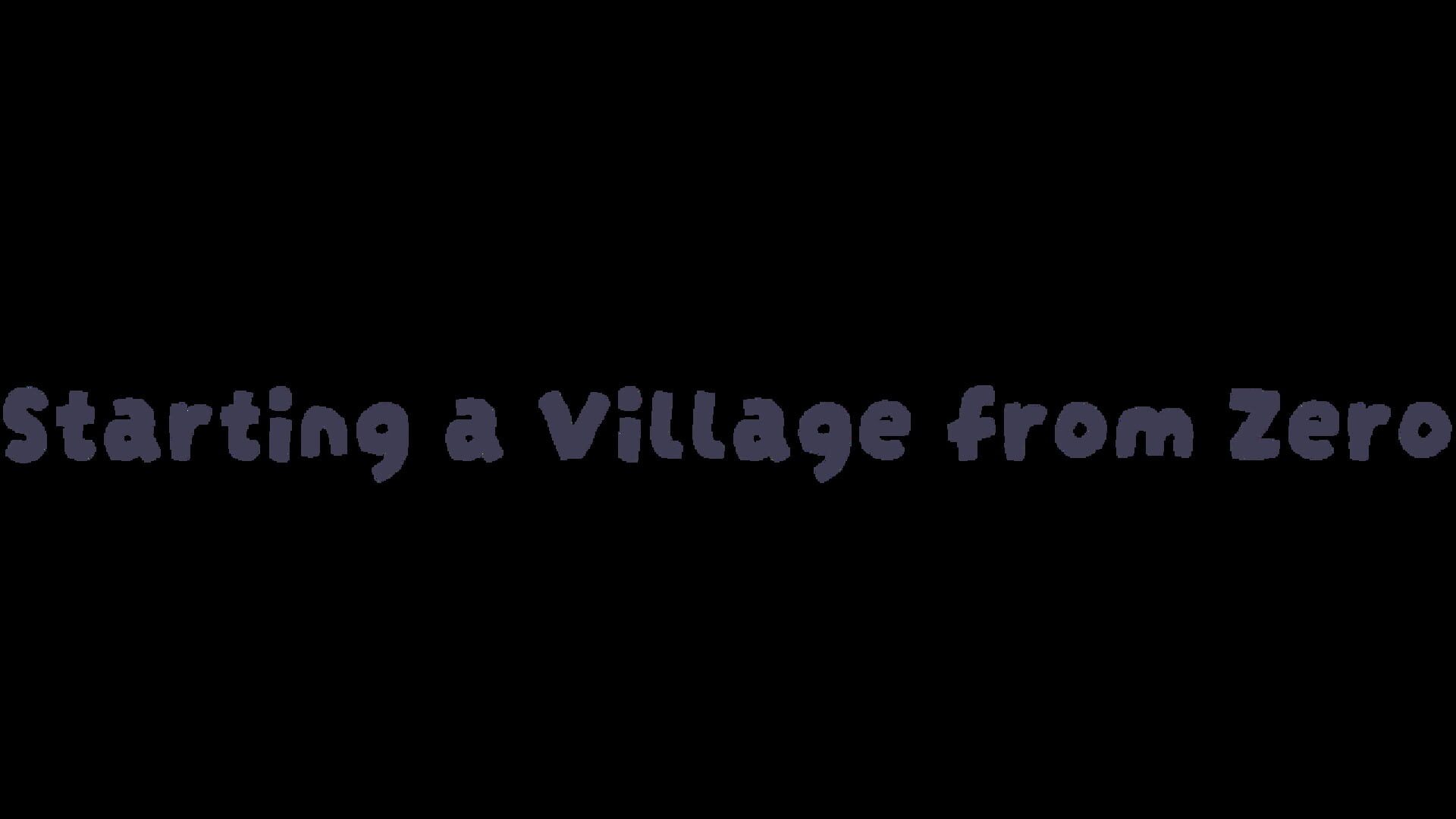 Starting a Village from Zero