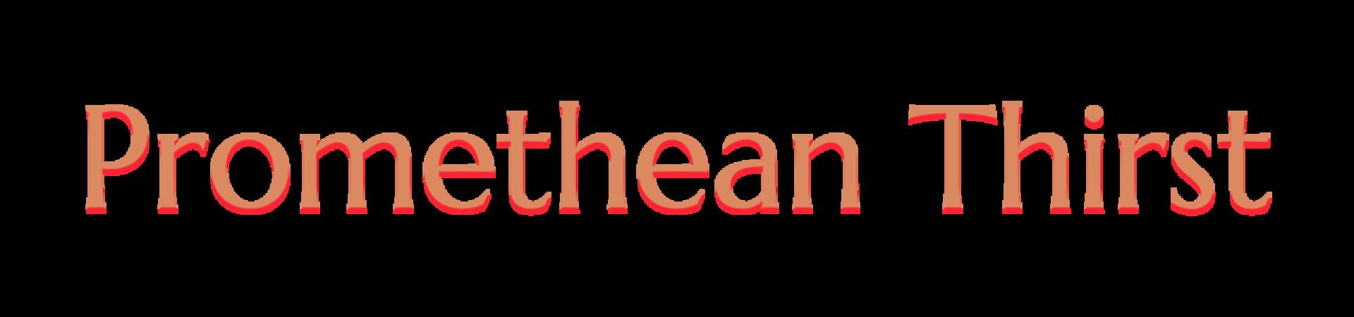 Promethean Thirst