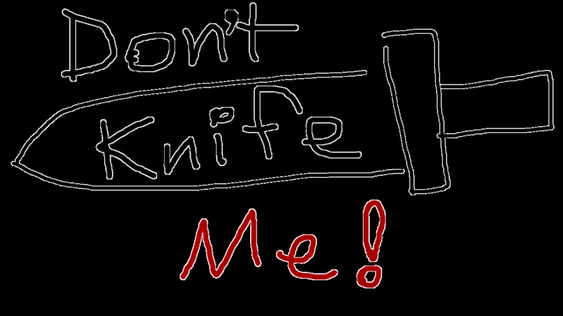 Don't Knife Me!