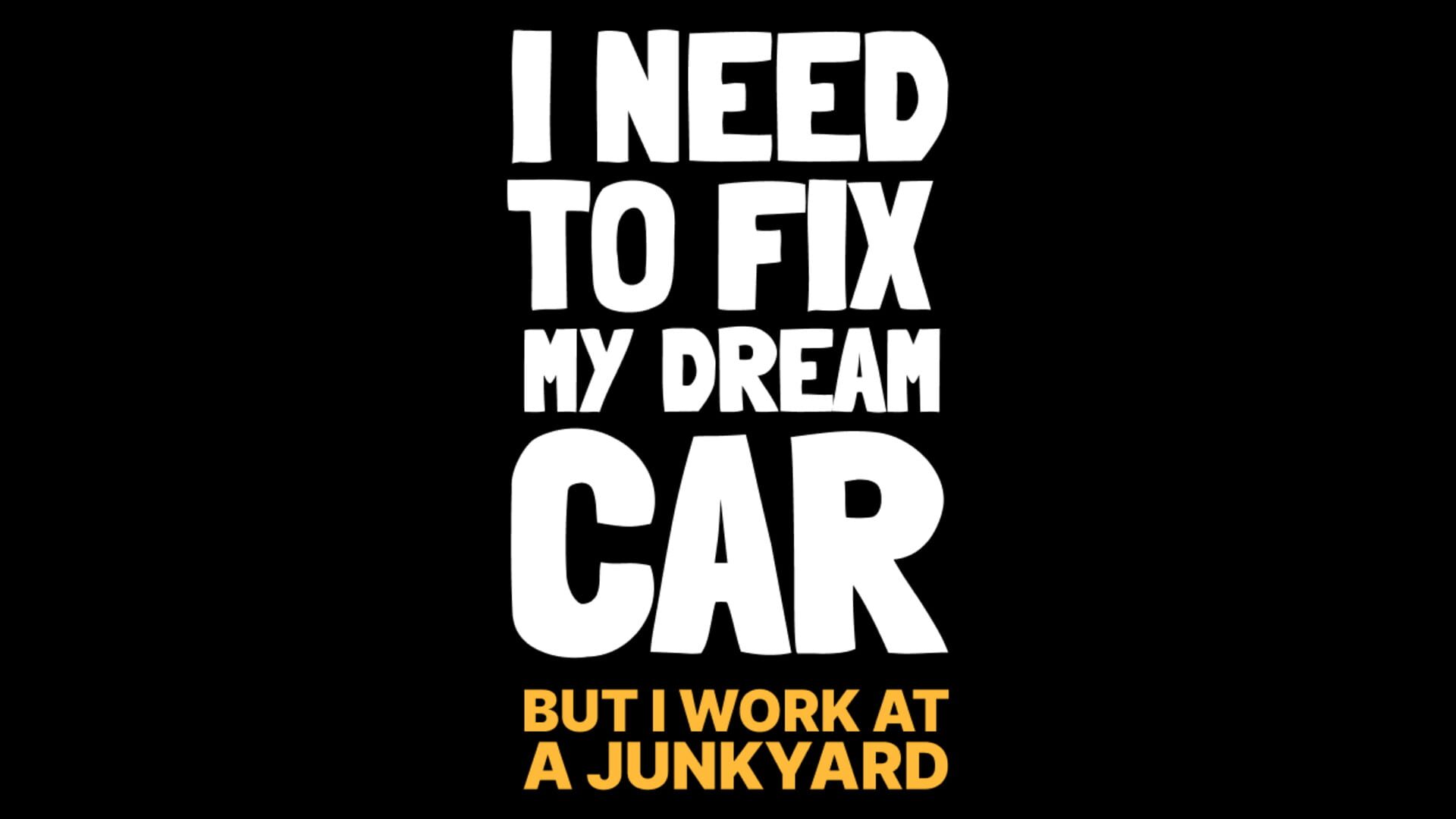 I Need to Fix My Dream Car (But I Work at a Junkyard) artwork