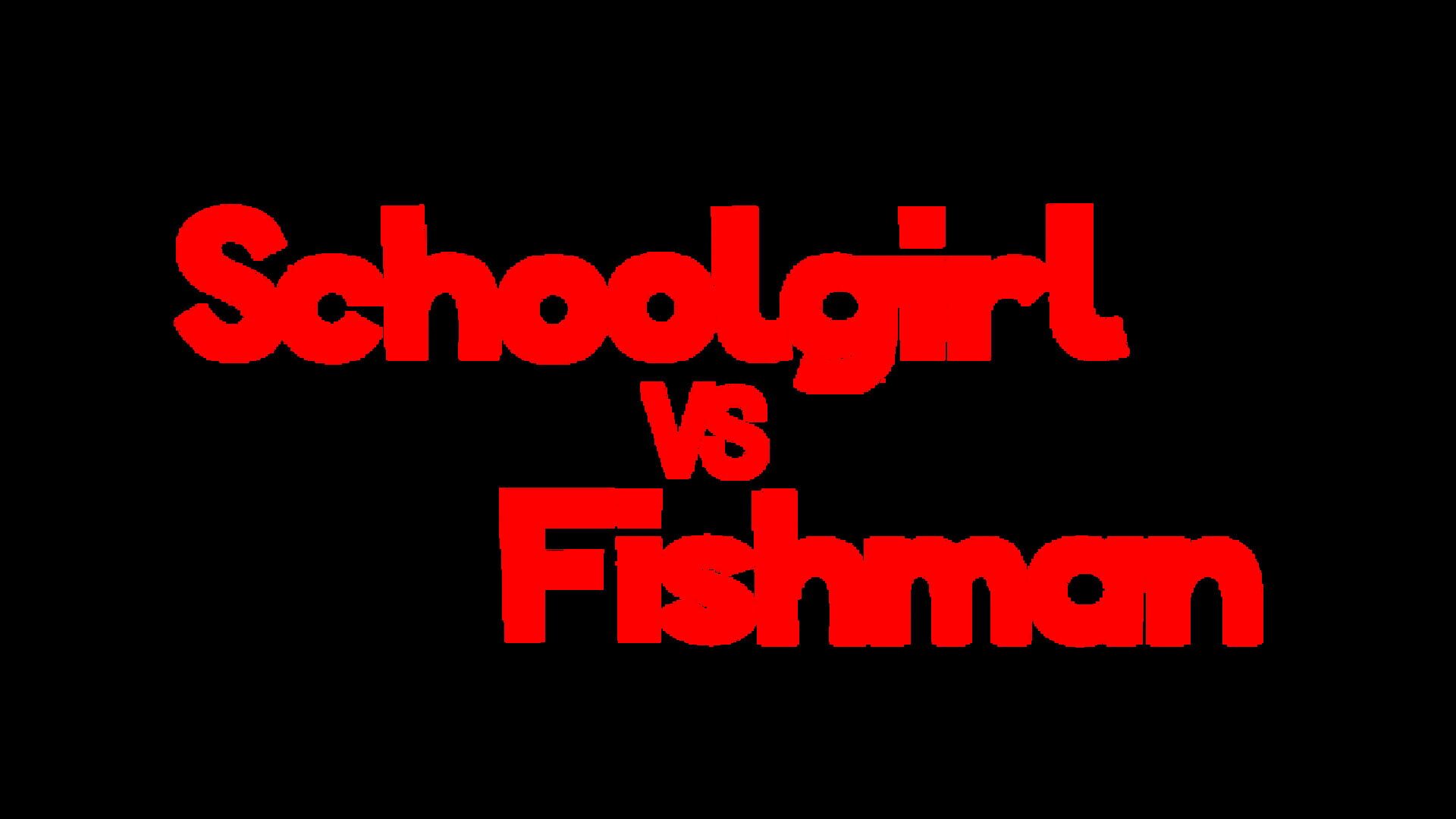 Schoolgirl vs. Fishman