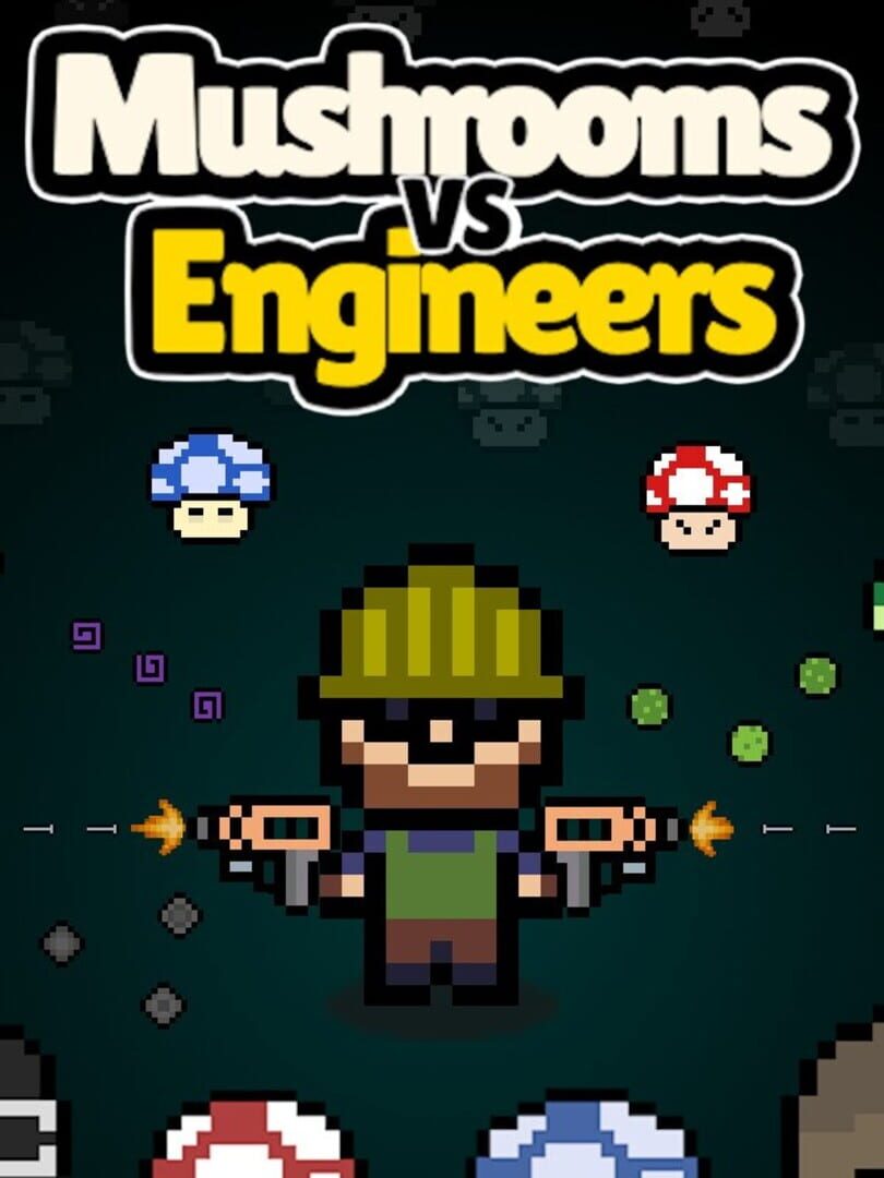 Mushrooms vs Engineers
