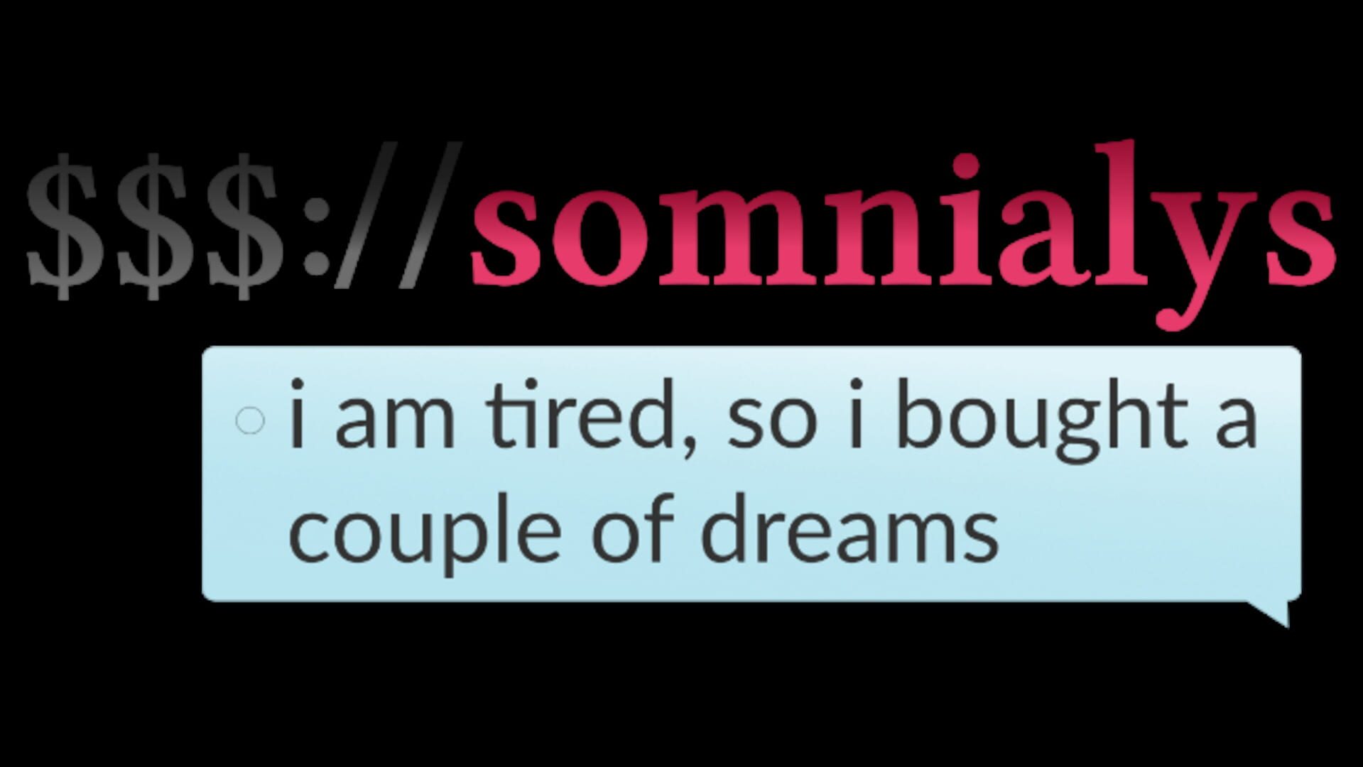 $$$://Somnialys, I Am Tired So I Bought a Couple Dreams
