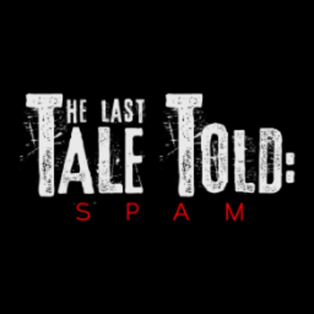 The Last Tale Told: Spam artwork