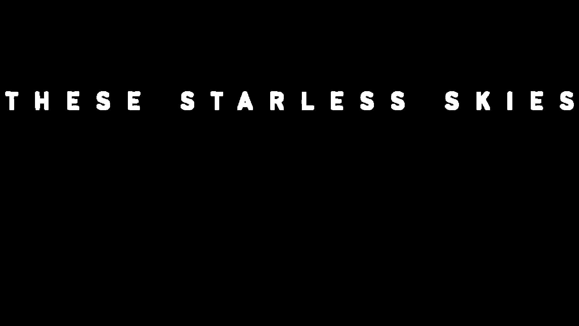 These Starless Skies