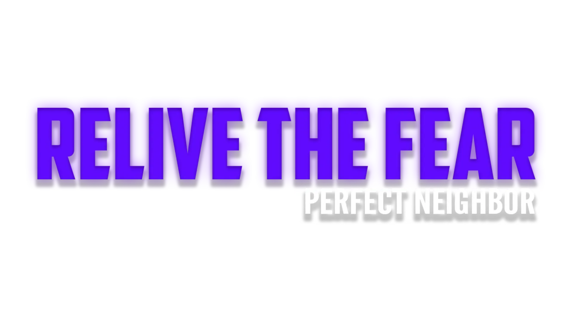 Relive the Fear: Perfect Neighbor