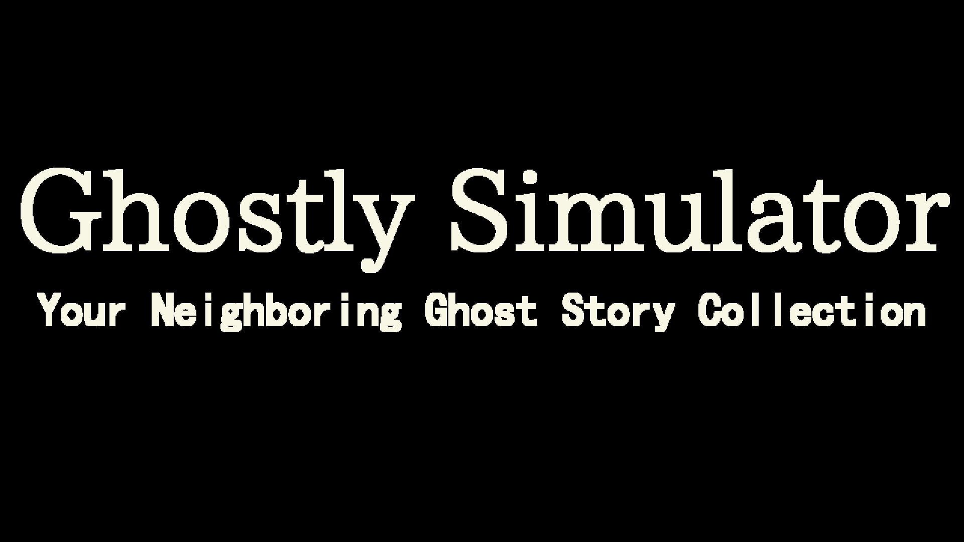 Ghostly Simulator: Your Neighboring Ghost Story Collection