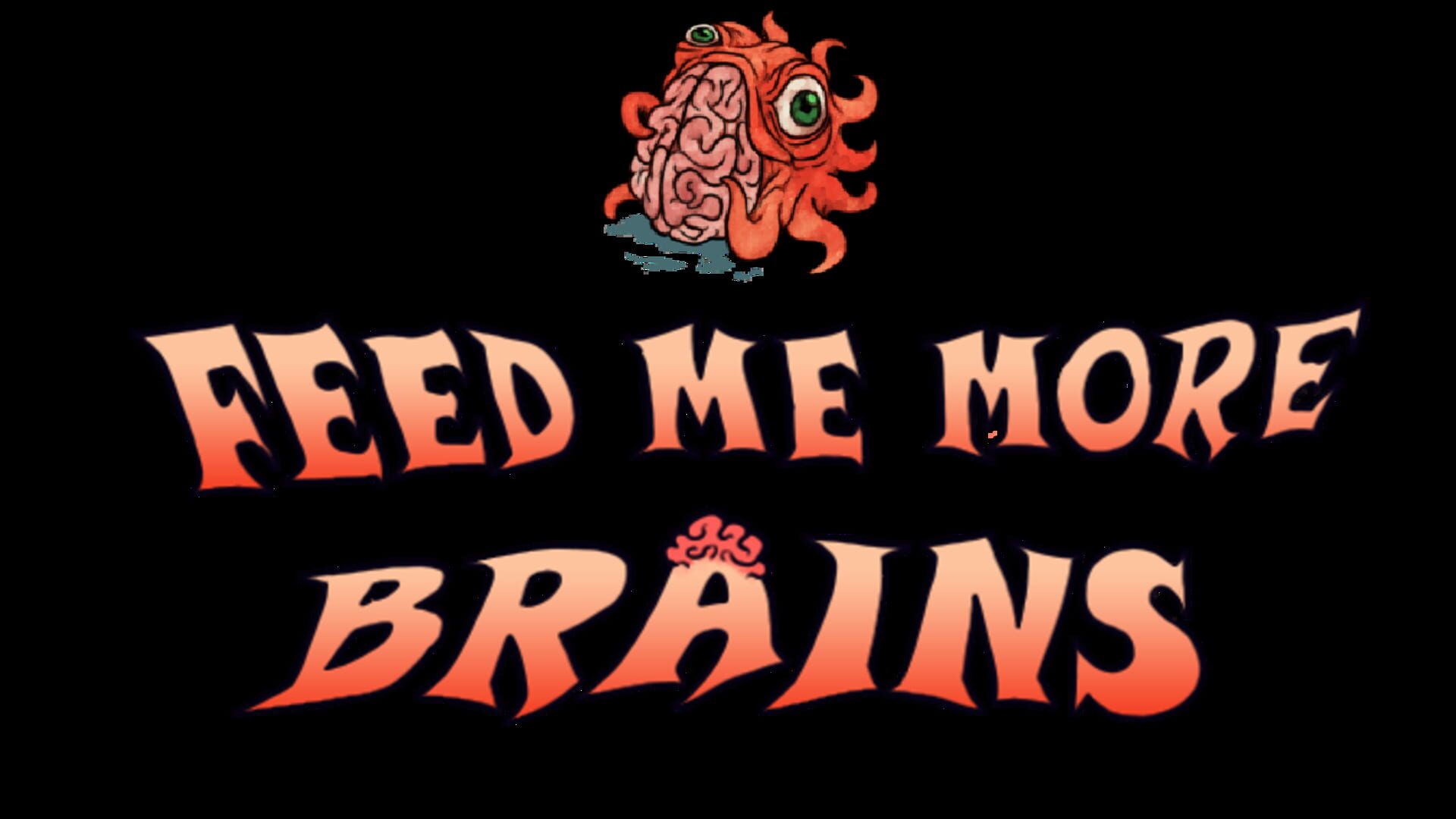 Feed Me More Brains
