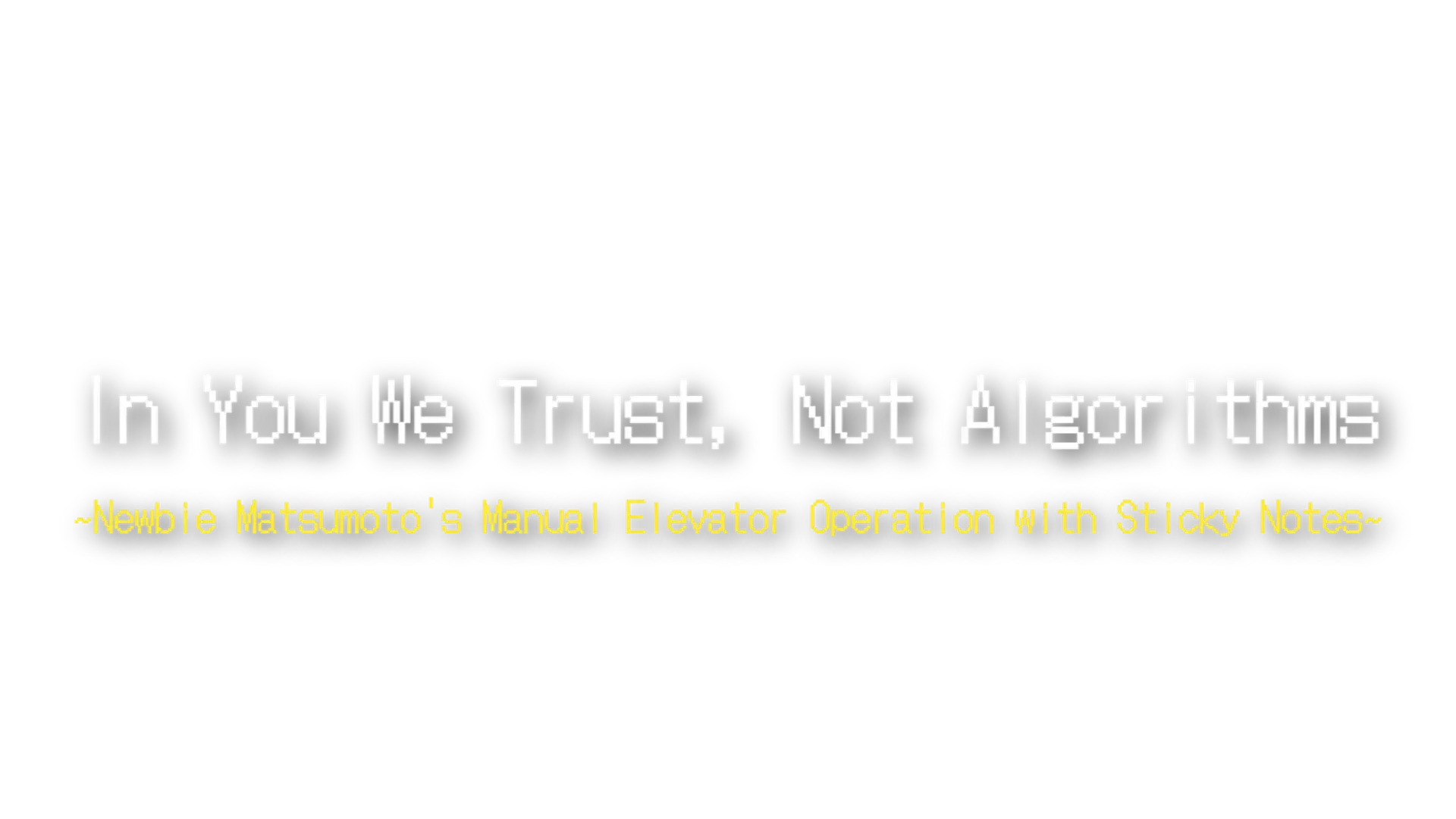 'In You We Trust, Not Algorithms': Newbie Matsumoto's Manual Elevator Operation with Sticky Notes