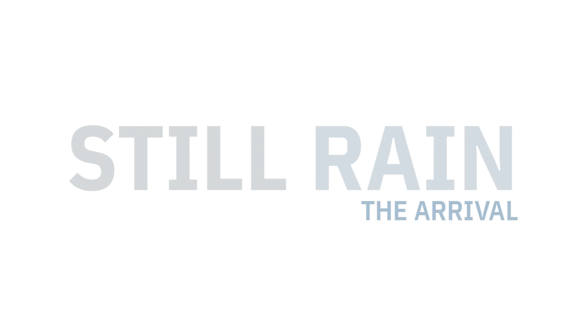 Still Rain: The Arrival