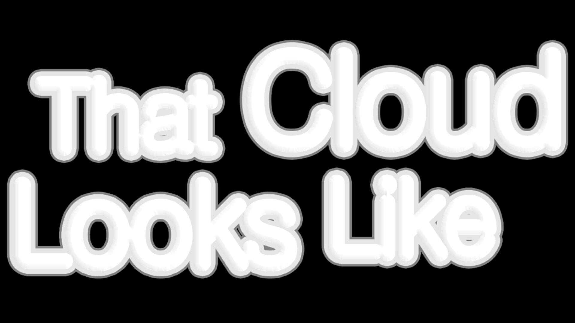 That Cloud Looks Like